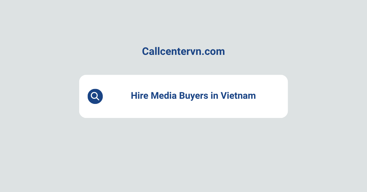 Hire Media Buyers in Vietnam | Save Up to 70% on Staffing Costs